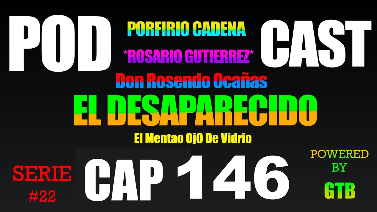 El Desaparecido CAP 146 Rosario Gutierrez Serie #22 De Porfirio Cadena