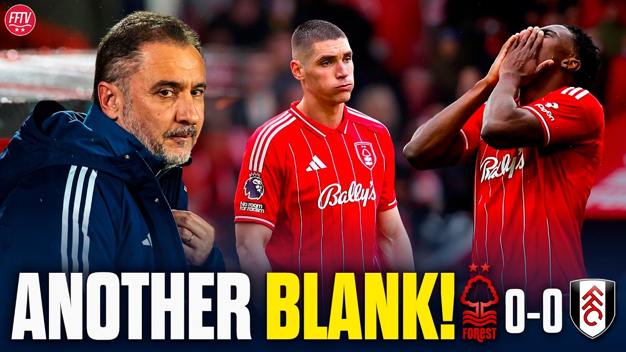 Toothless Again! Winless Run Hits 7 Games! Nottingham Forest 0-0 Fulham Match Reaction