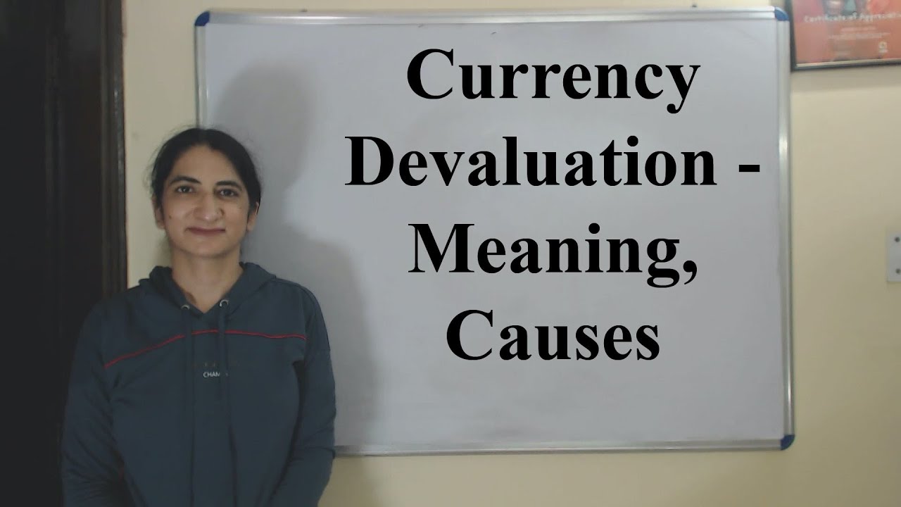 Currency Devaluation - Meaning, Causes