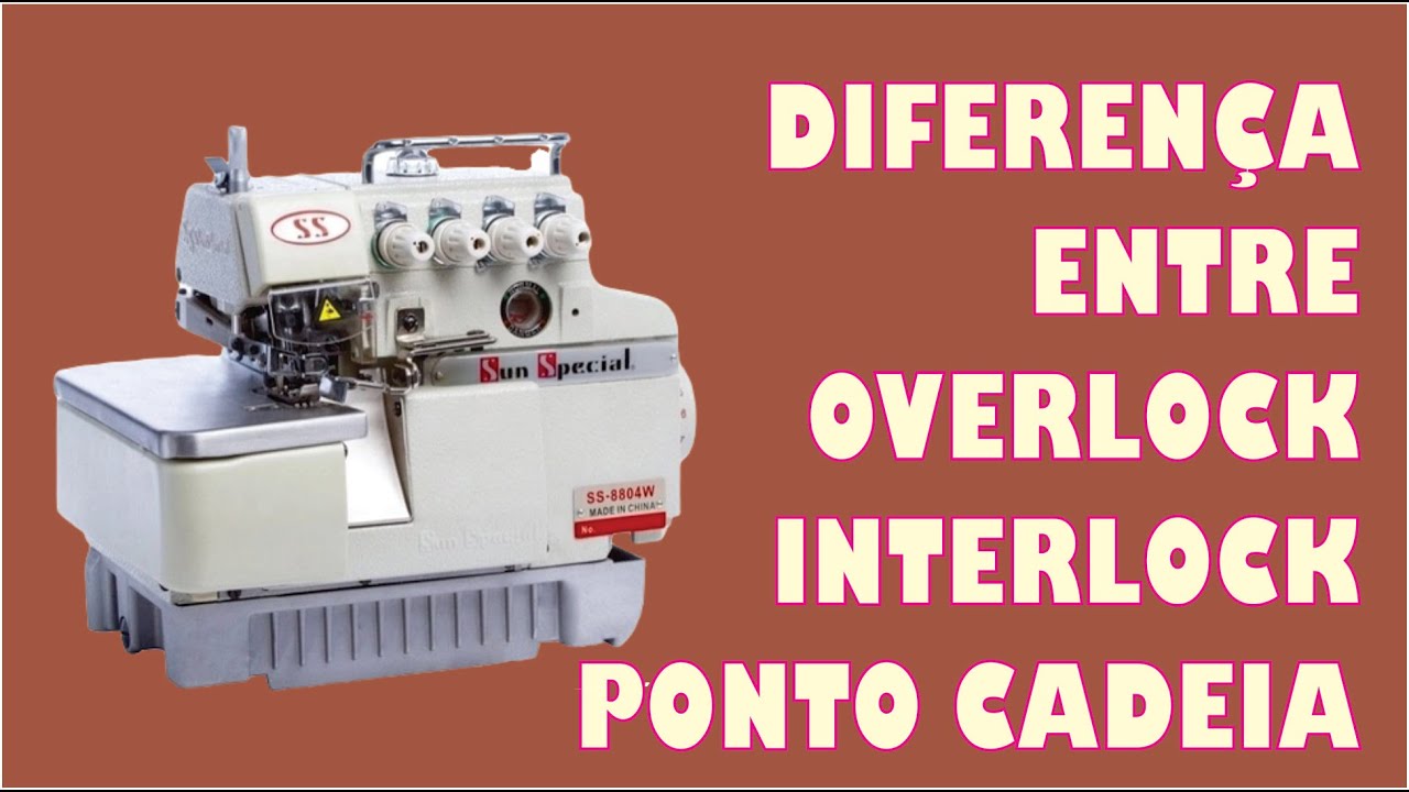 DIFERENÇA ENTRE OVERLOCK, INTERLOCK E PONTO CADEIA
