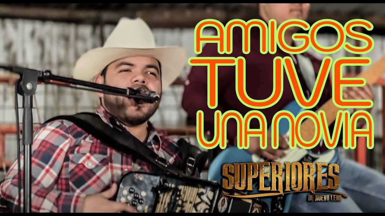 Amigos Tuve Una Novia - Superiores de Nuevo Leon