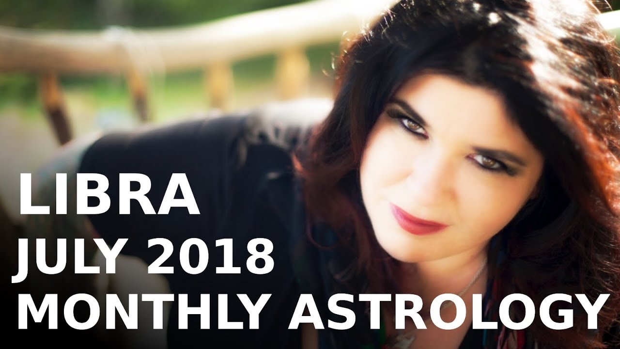Libra Monthly Astrology Forecast July 2018