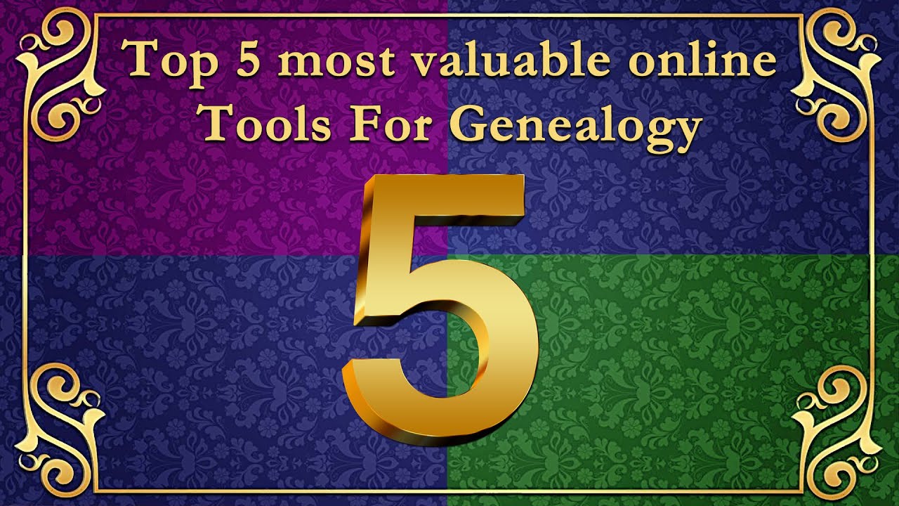 Top 5 most valuable online tools for Genealogy