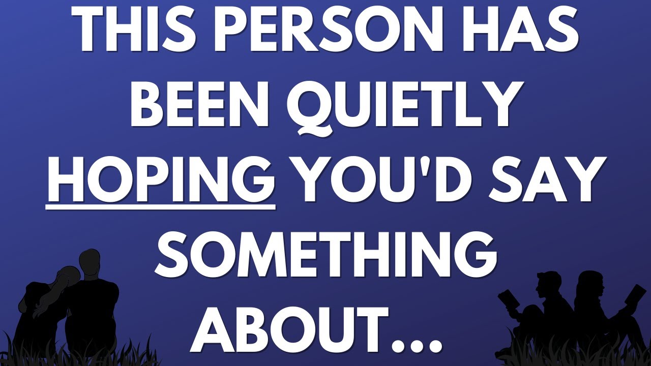 💌 This person has been quietly hoping you'd say something about...