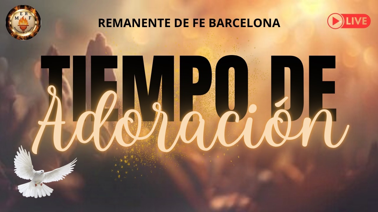ADORACIÓN Y ALABANZA | Remanente de Fe Barcelona