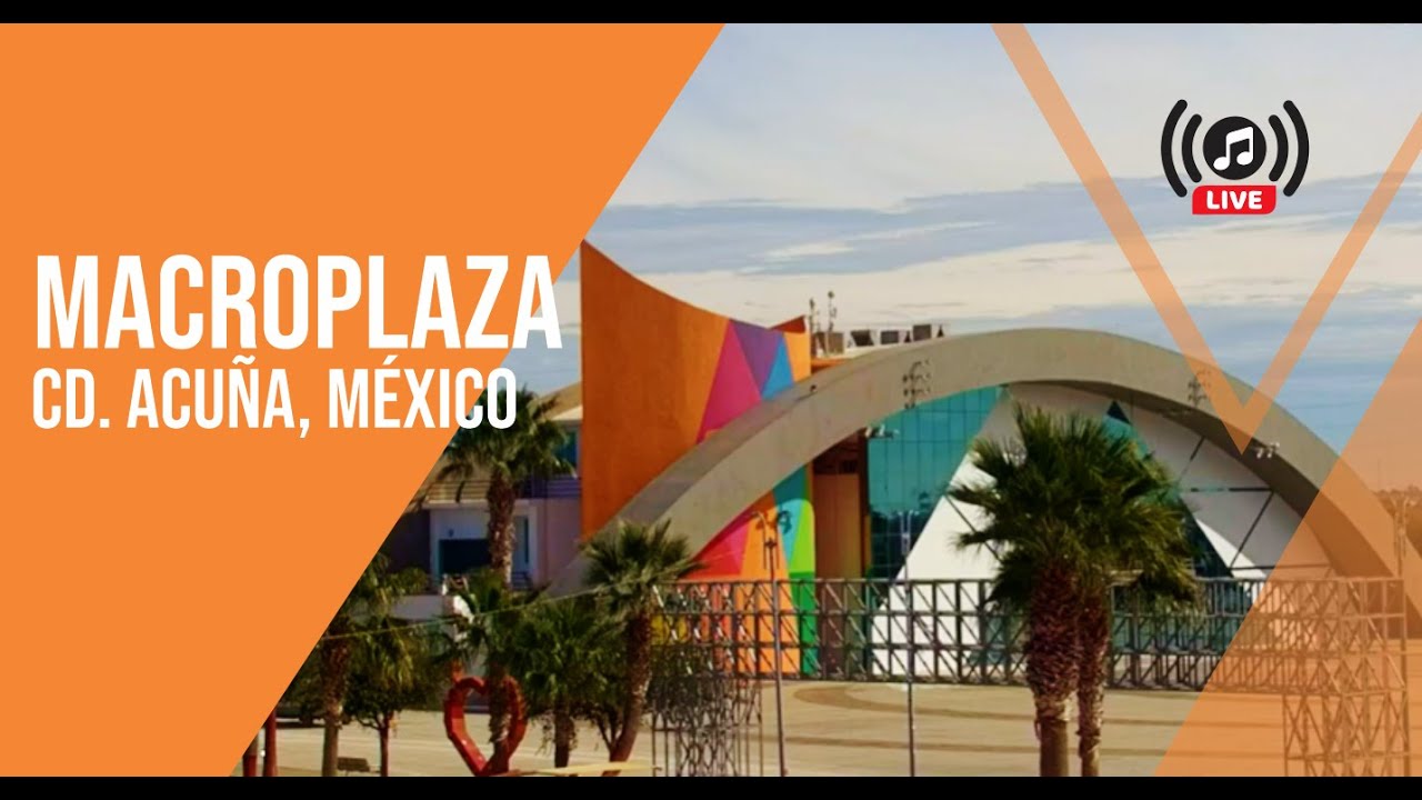 🔴Macroplaza Live Cam / Live Music  ♫ Cd. Acuña, México