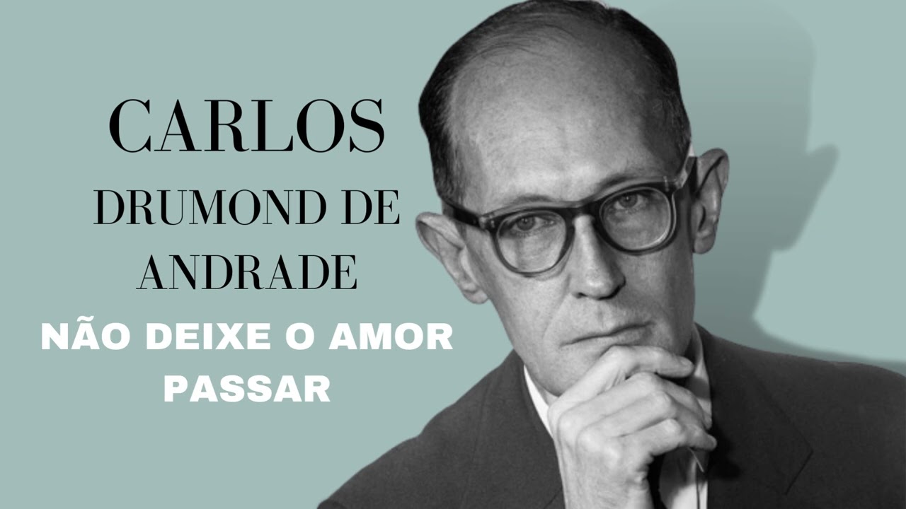 Não deixe o amor passar I Poema de Carlos Drumond de Andrade