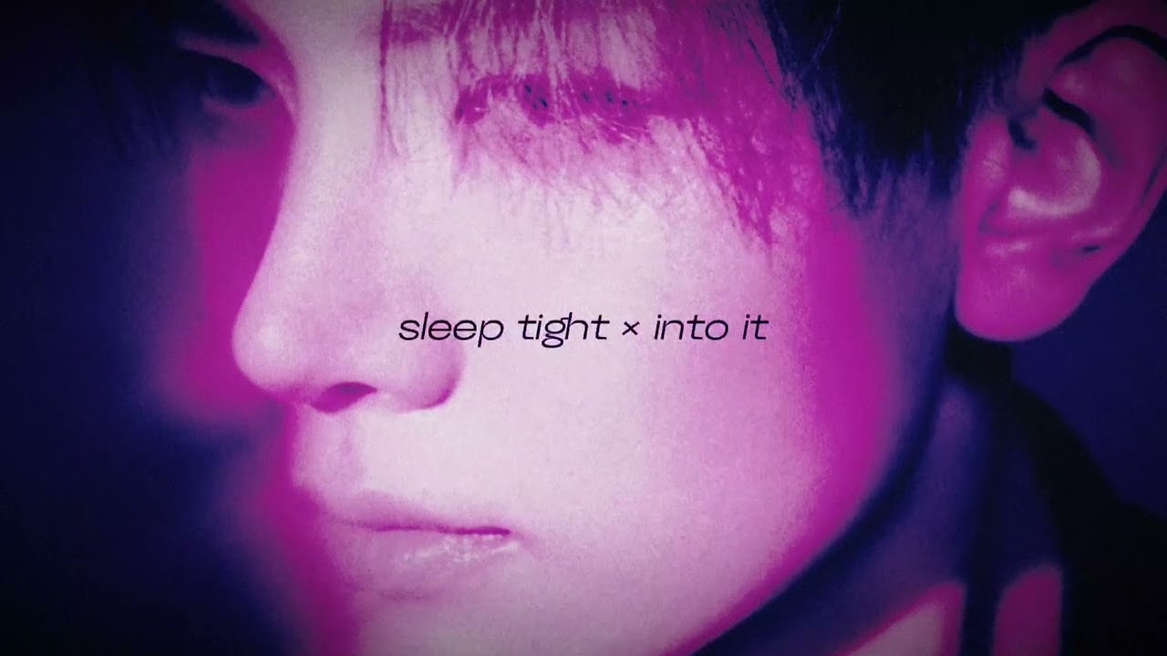 sleep tight × into it (ENHYPEN & Chase Atlantic)