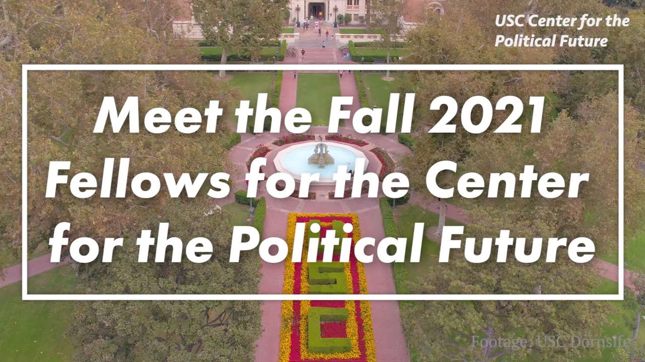 Meet the Fall 2021 Fellows for the USC Center for the Political Future