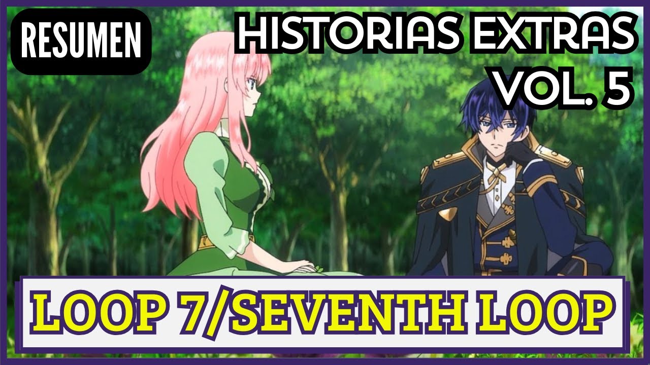 ⏳🌺 TODAS LAS HISTORIAS EXTRAS de LOOP 7 (Volumen 5) | Loop 7 Kaime no Akuyaku Reijou wa🌀