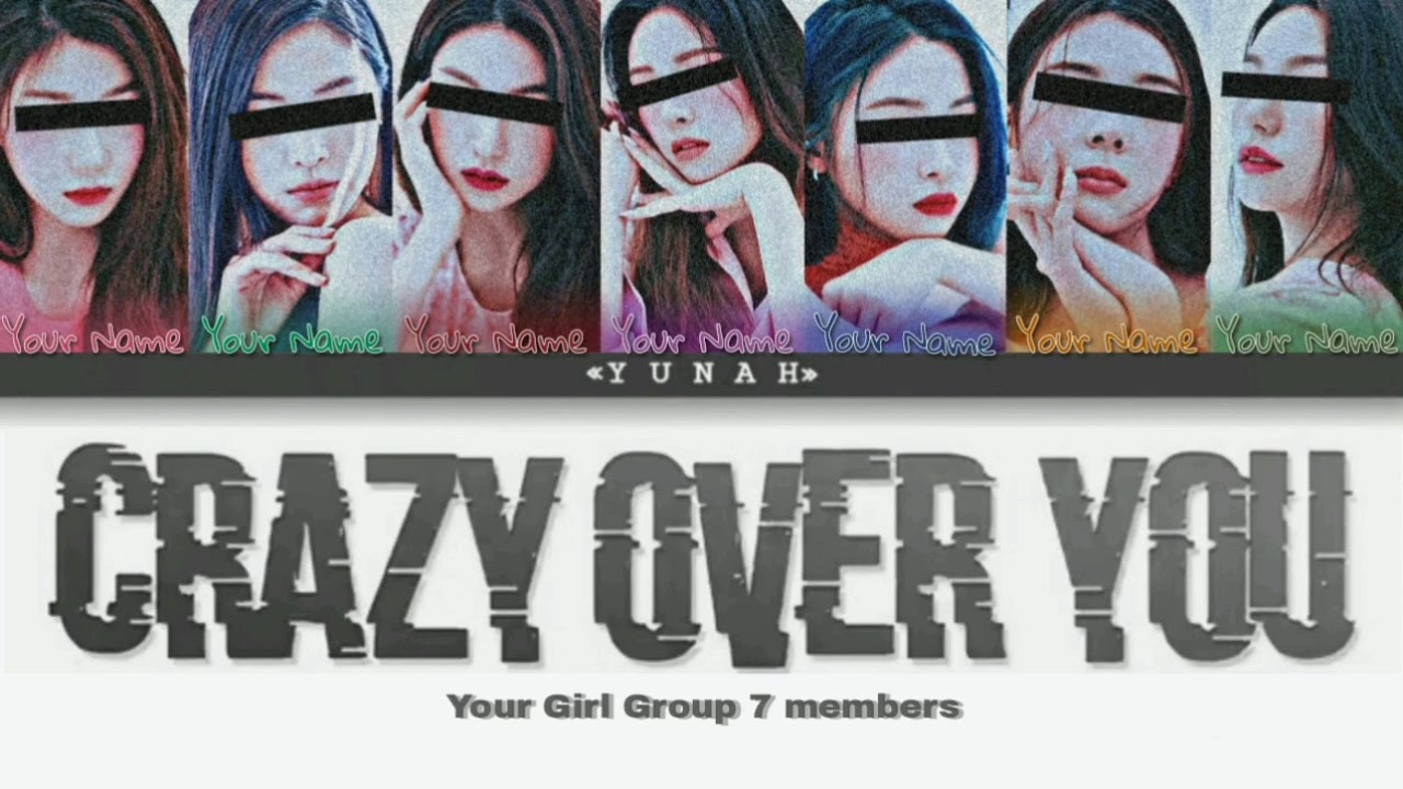 {Your Girl Group} Crazy Over You; by BLACKPINK [7 members]