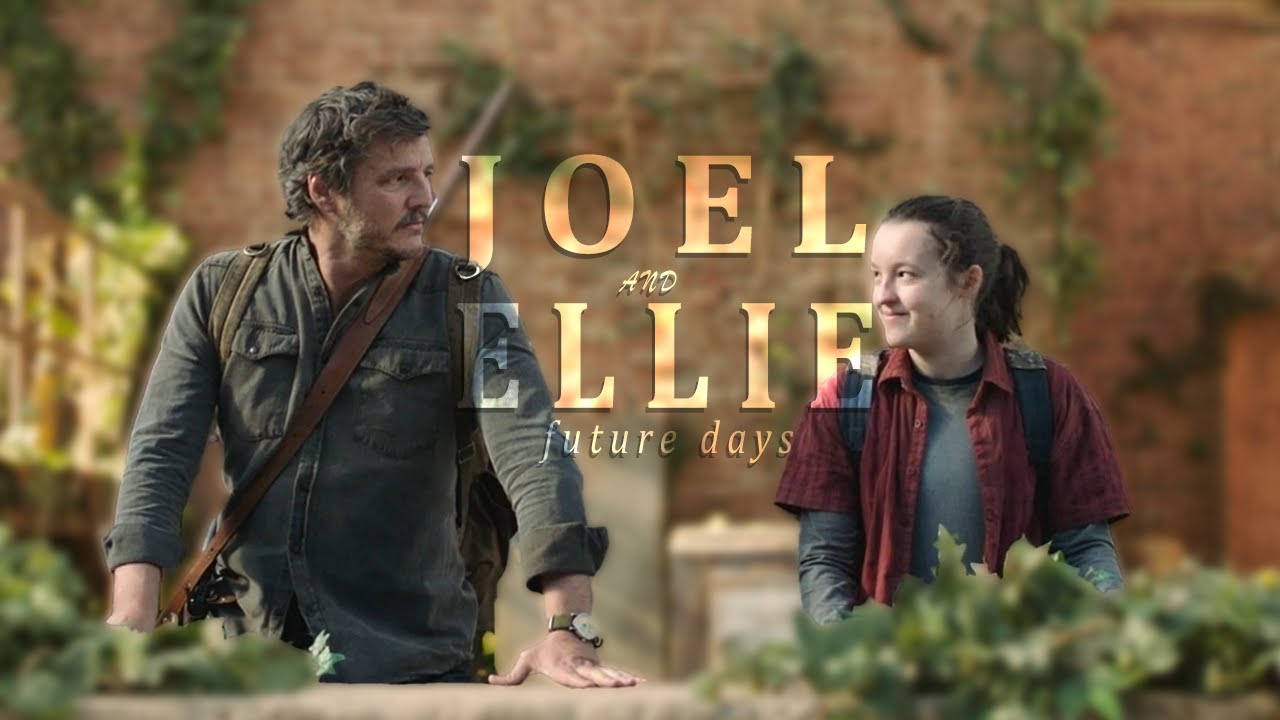JOEL AND ELLIE || FUTURE DAYS