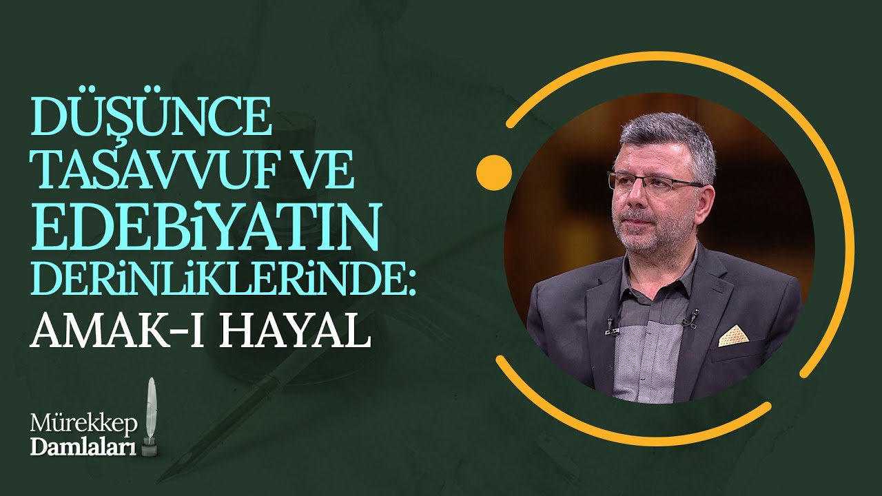 Düşünce, Tasavvuf ve Edebiyatın Derinliklerinde: Amak-ı Hayal | Mürekkep Damlaları (115. Bölüm)