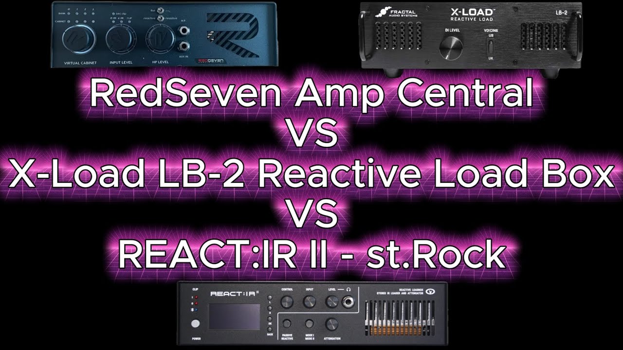 RedSeven Amp Central VS Fractal X-Load LB-2 Reactive Load Box VS REACT:IR II - st.Rock