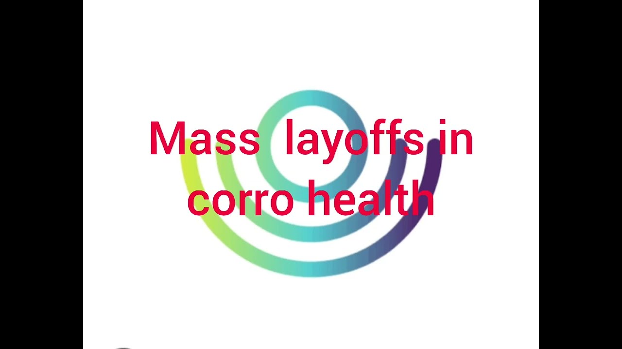 Mass layoffs in corrohealth.