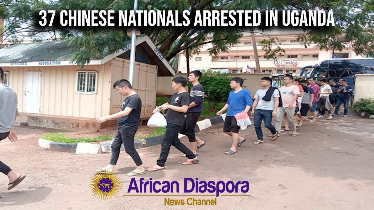 37 Chinese Criminals Running A Crime Syndicate Arrested In Uganda