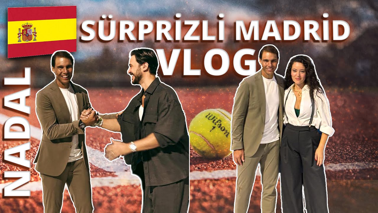 Nadal İle Tanıştık l Madrid Vlog l Pelin&Anıl