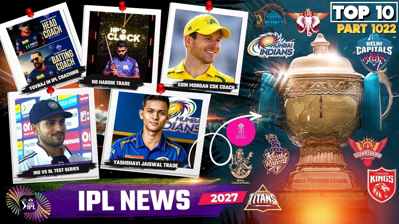 IPL 2027 News Updates:Eoin Morgan CSK New Coach,Yashashvi Jaiswal Trade,Yuvraj Singh DC Coach,IND SL