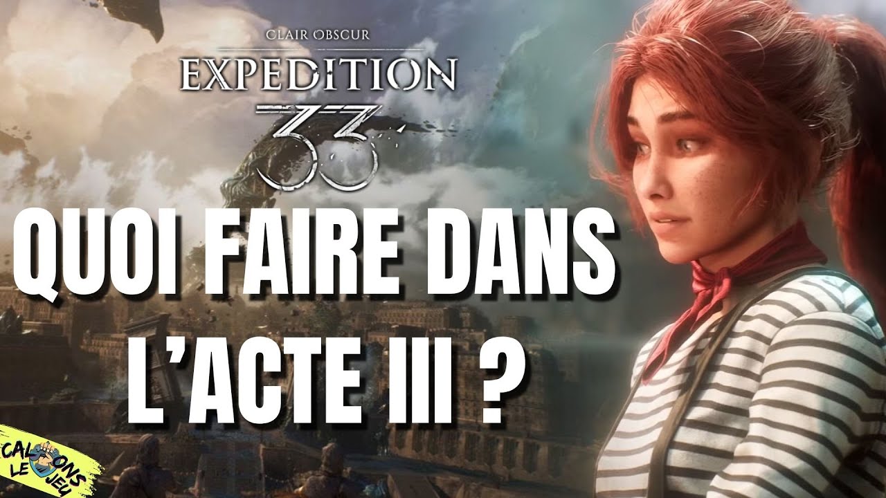 TUTO : QUOI FAIRE DANS L'ACTE 3 DE CLAIR OBSCUR : EXPEDITION 33 ?