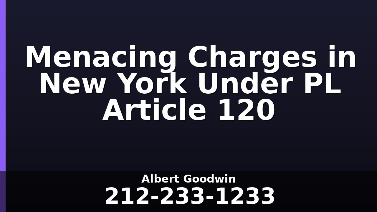 Menacing Charges in New York Under PL Article 120