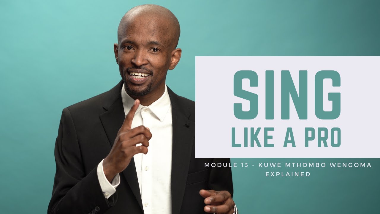 Sing Like a Pro - Module 13 - Kuwe Mthombo Wengoma Explained