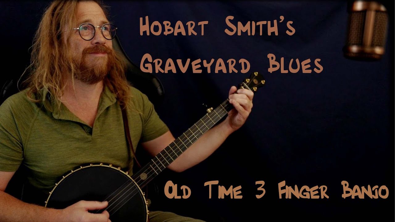 Hobart Smith's Graveyard Blues |  Old Time 3 Finger  Banjo  |  Tablature Included