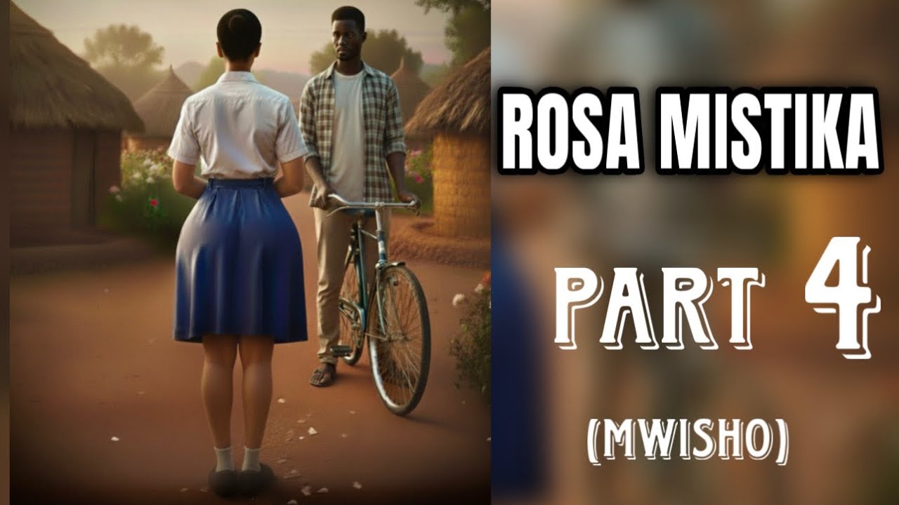 (PART 4) ROSA MISTIKA: Msichana aliyeacha kila mtu na maswali.