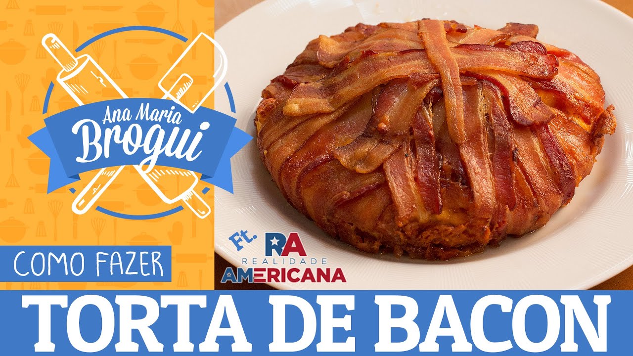 COMO FAZER TORTA DE BACON | Feat Realidade Americana | #AnaMariaBrogui
