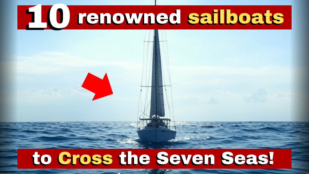 10 Renowned Sailboats to Cross the Seven Seas, Even for Circumnavigation Beginners.