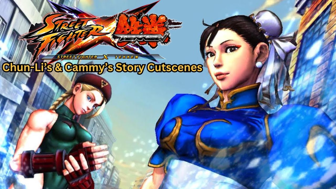 Street Fighter X Tekken: Chun Li & Cammy: Story Cutscenes