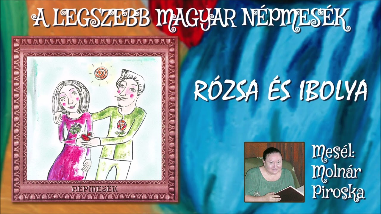 Rózsa és Ibolya (A legszebb magyar népmesék) - mesél: Molnár Piroska
