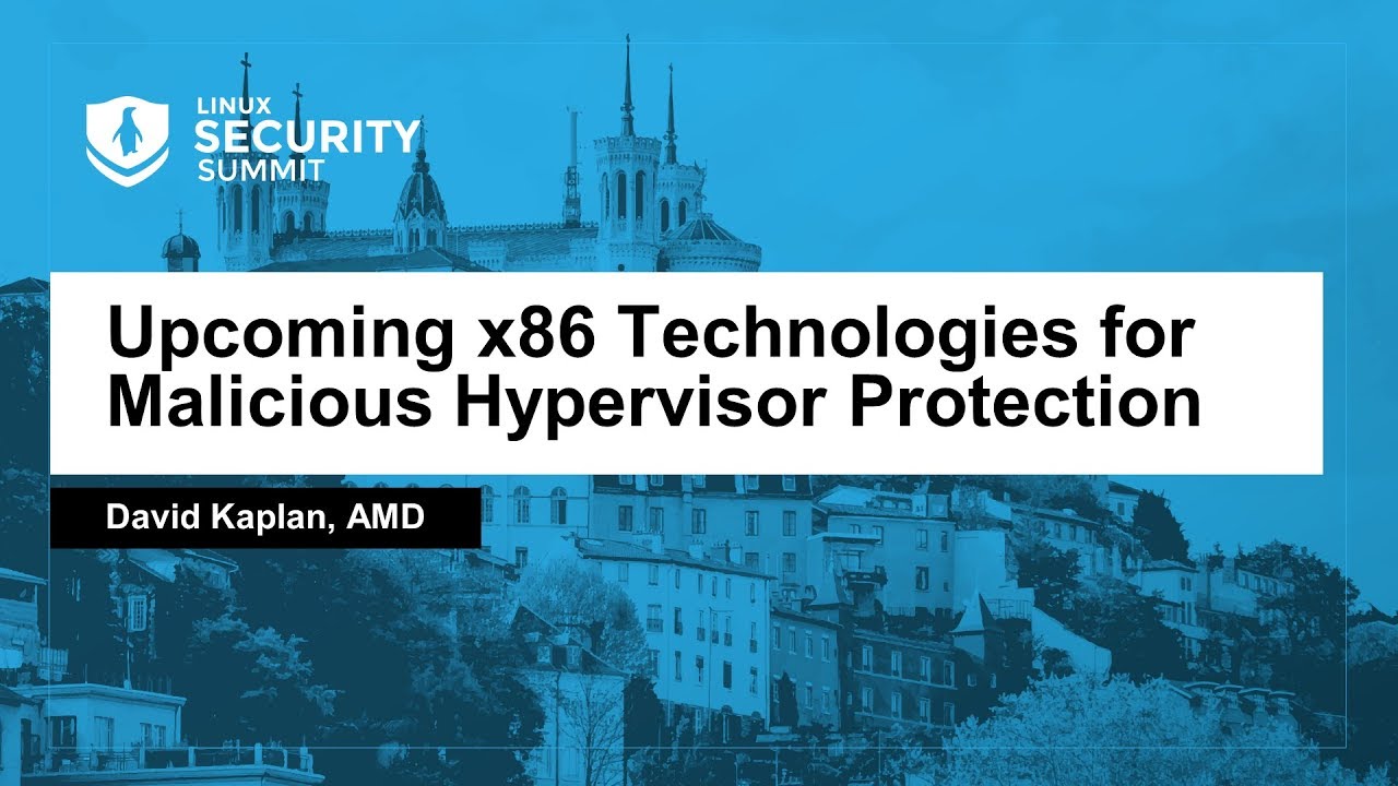 Upcoming x86 Technologies for Malicious Hypervisor Protection - David Kaplan, AMD