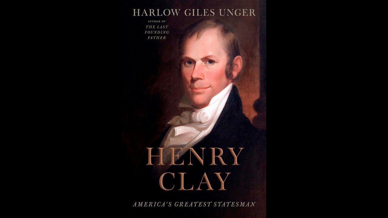Henry Clay: America’s Greatest Statesman