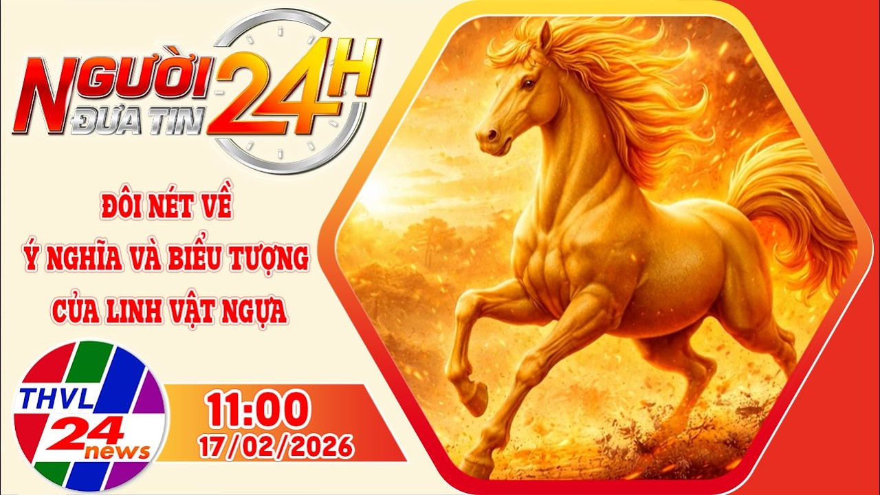 Người đưa tin 24H (11h ngày 17/02/2026) - Đôi nét về ý nghĩa và biểu tượng của linh vật ngựa