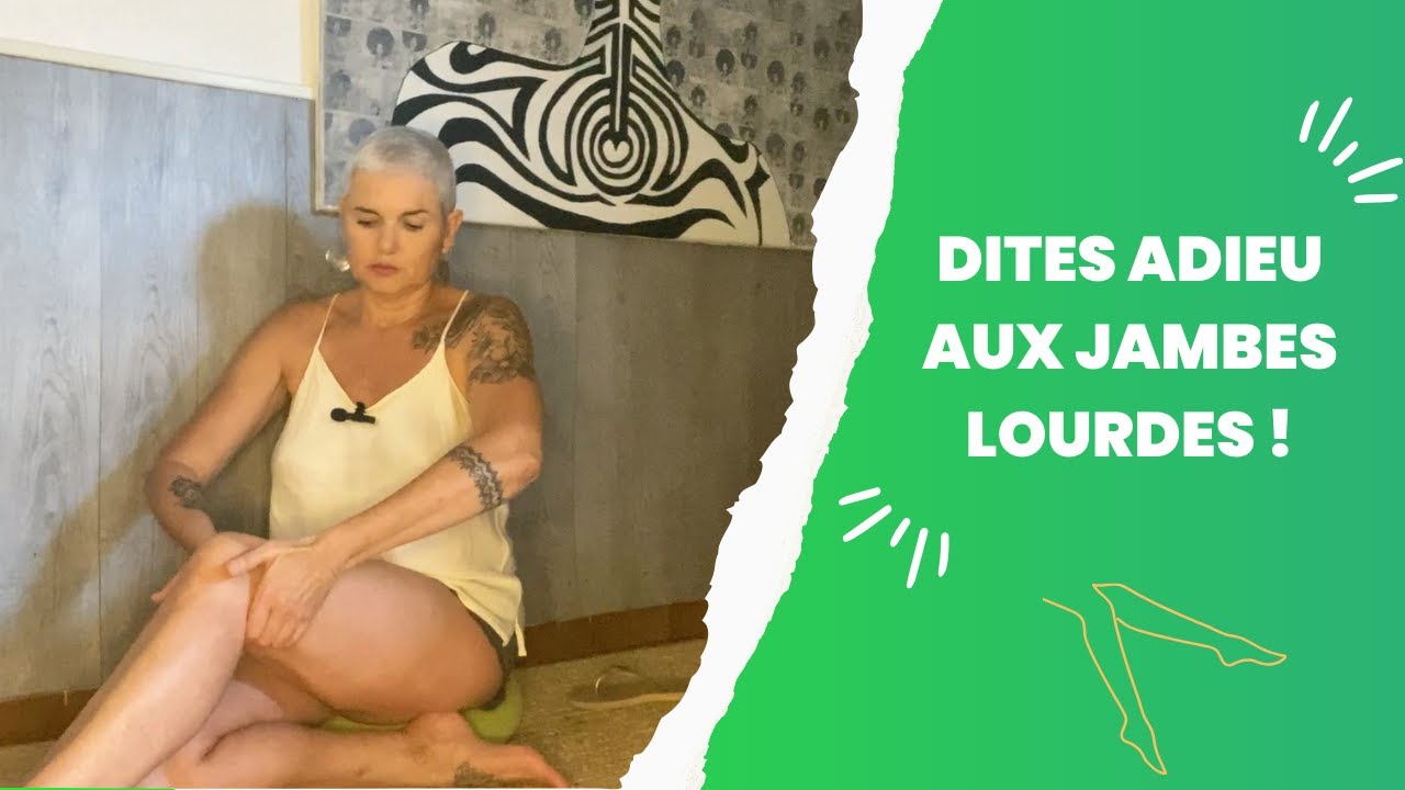 DITES ADIEU AUX JAMBES LOURDES!