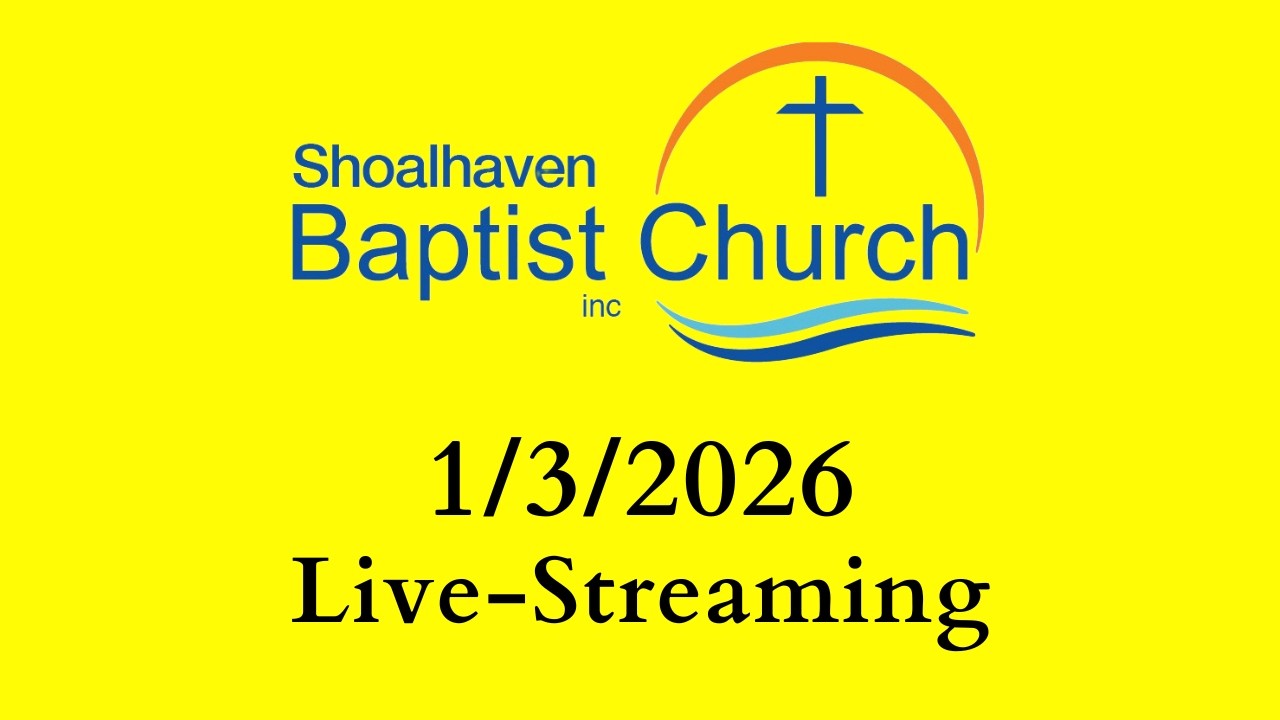 1/3/2026 Main Service - Shoalhaven Baptist Church