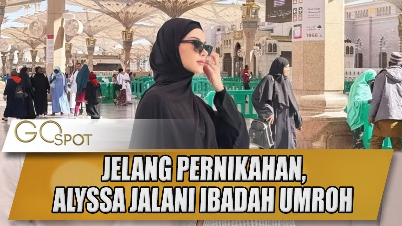 JELANG PERNIKAHAN, ALYSSA DAGUISE JALANI IBADAH UMROH - GOSPOT