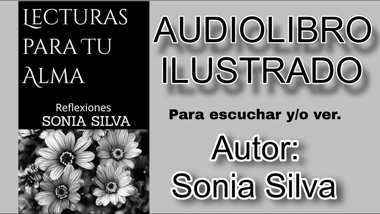 AUDIOLIBRO COMPLETO ILUSTRADO, para escuchar o ver. LECTURAS PARA TU ALMA