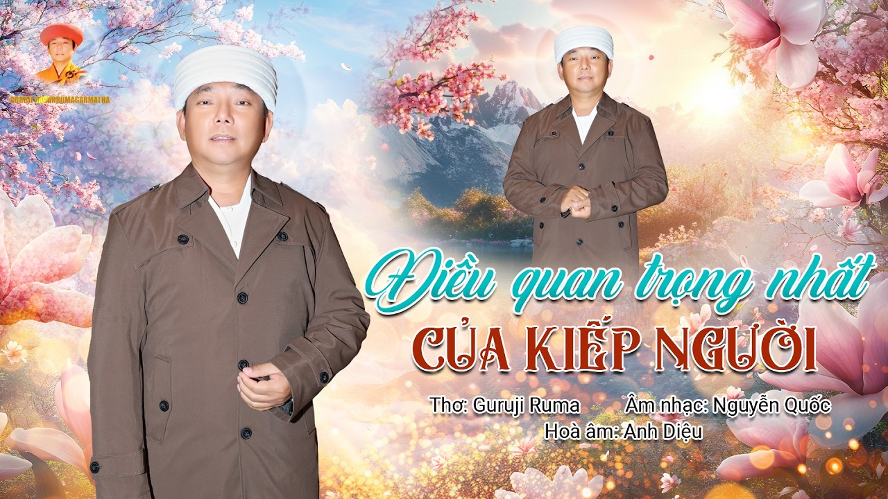 MV : ĐIỀU QUAN TRỌNG NHẤT CỦA KIẾP NGƯỜI - GURUJI SAGARRUMAGARMATHA