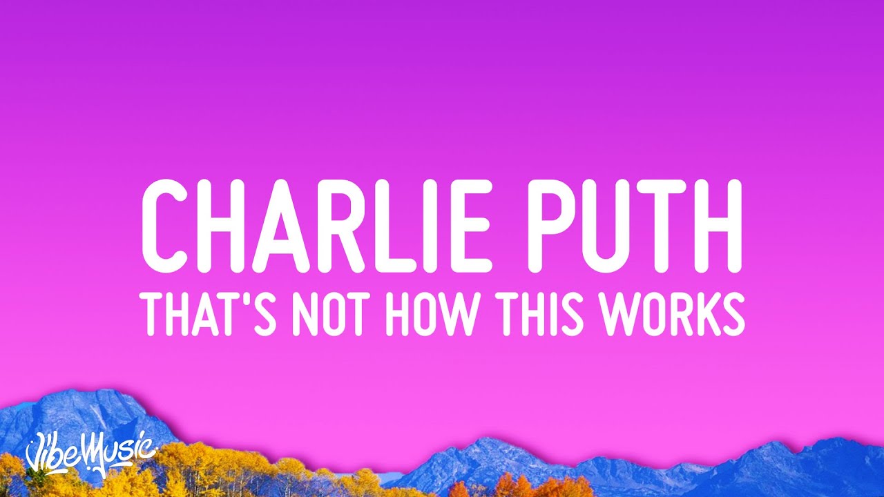 Charlie Puth - That&rsquo;s Not How This Works (Lyrics) ft. Dan + Shay
