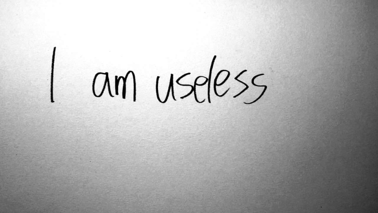 I am useless