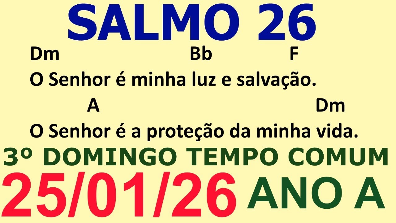SALMO 26 - DIA 25/01/25 O Senhor é minha luz e salvação, o Senhor é a proteção da minha vida