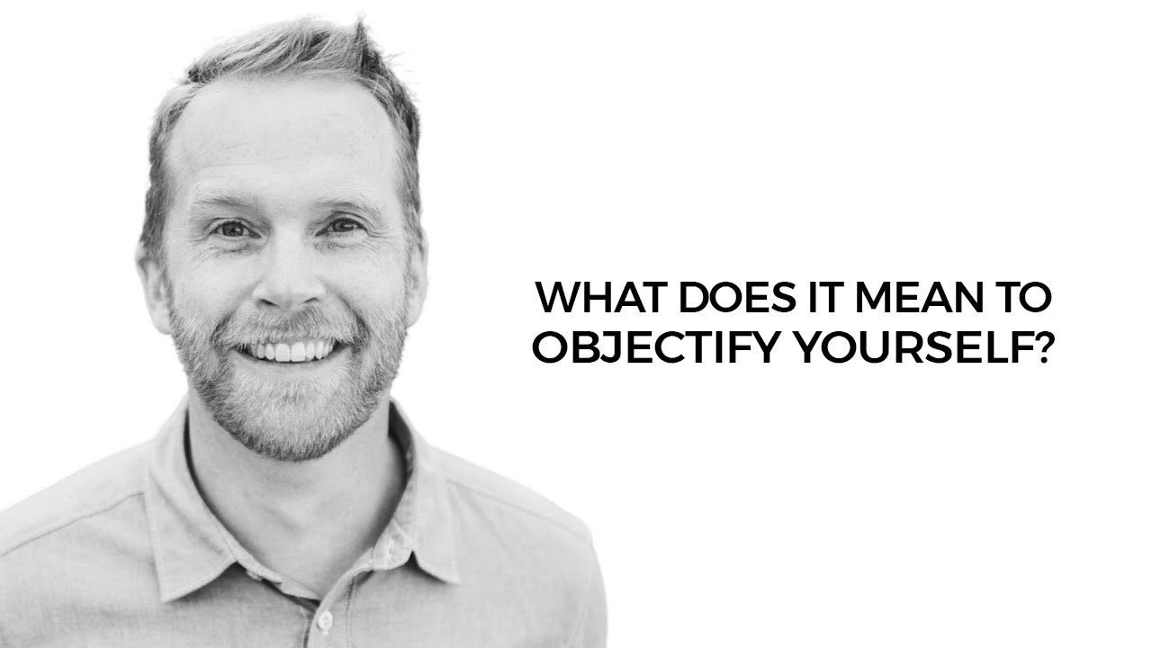 What Does It Mean To Objectify Yourself? (with Sam Jolman)