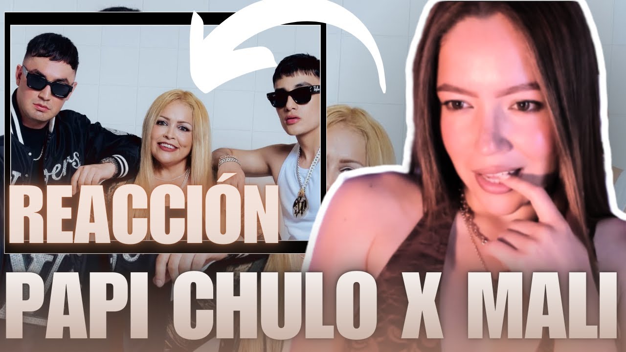 [ REACCIÓN ] PAPI CHULO X MALI * EL MALILLA, LORNA PABLITO MIX*🔥