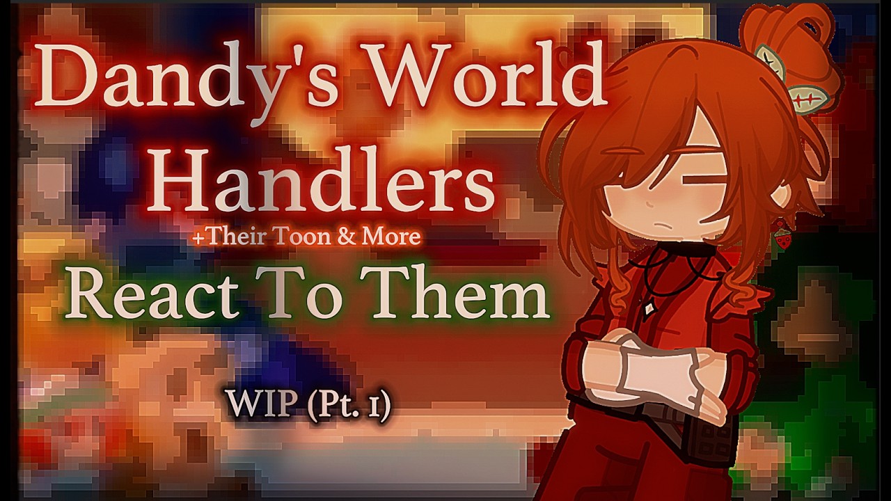 []Dandy's World Toon Handlers React To Them[]REQUESTED[]GL2 Reaction Video[] Enjoy! []