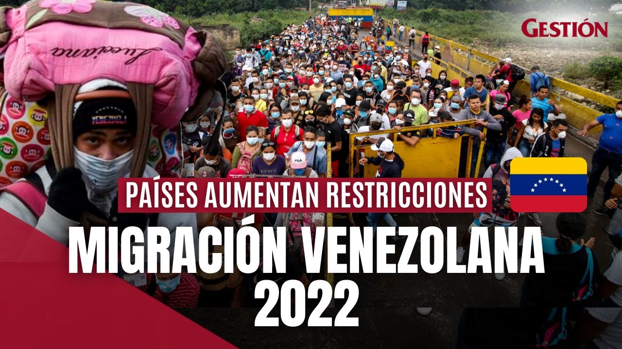 Migrantes VENEZOLANOS 2022: &iquest;cu&aacute;l es su situaci&oacute;n y por qu&eacute; los pa&iacute;ses aumentan sus RESTRICCIONES?