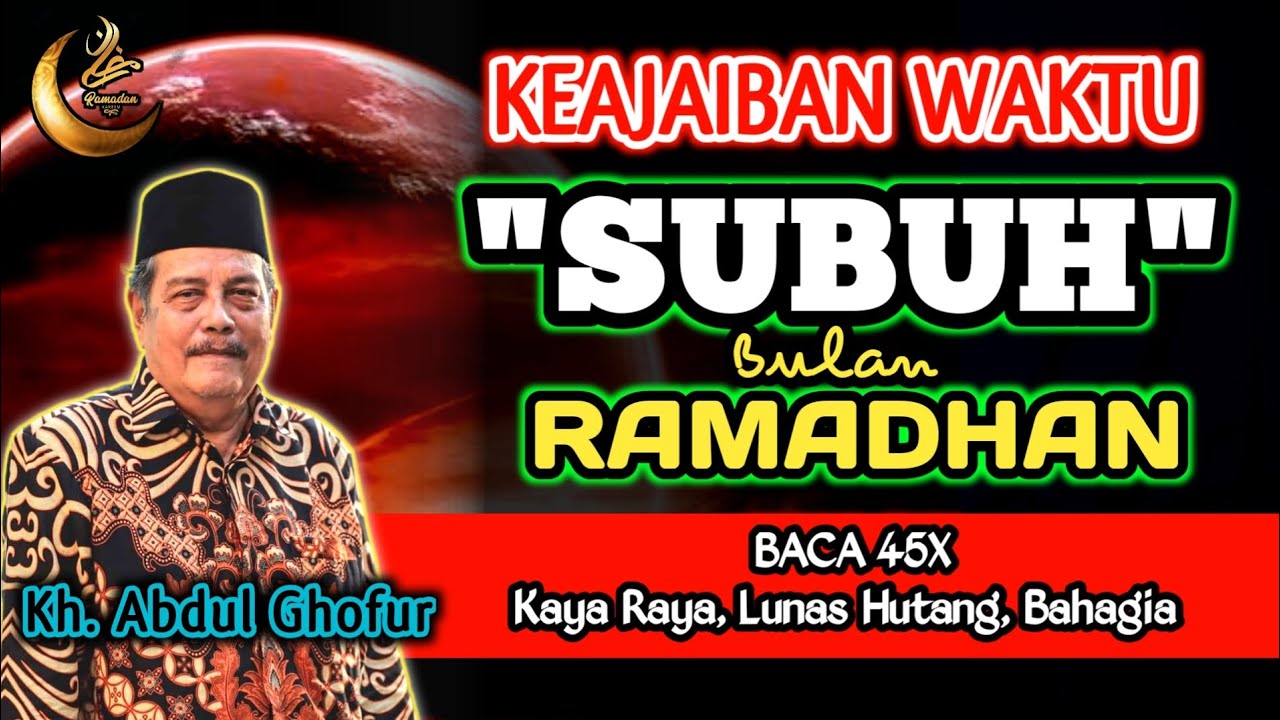 Keajaiban Waktu Subuh Bulan Ramadhan 45x, Jaminan Kaya Raya Buktekno - Kh. Abdul Ghofur