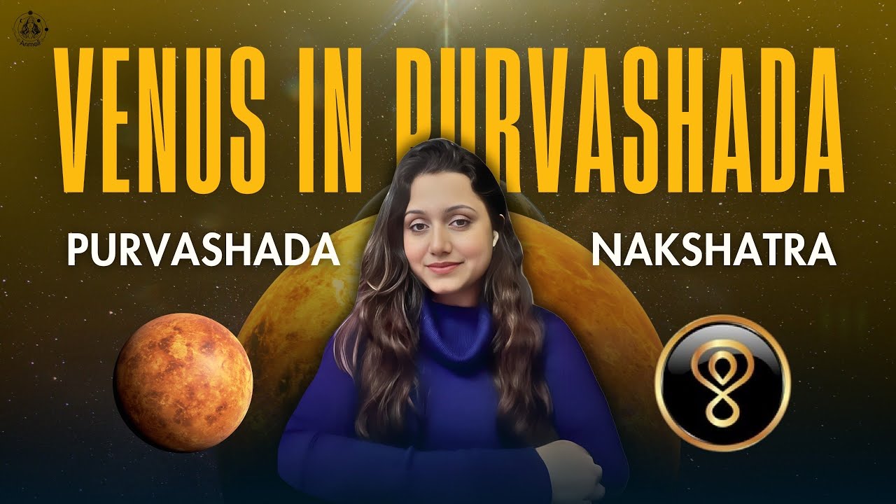 Venus in Purva Ashadha Nakshatra: Pure & Divine love, Blessings of luxury