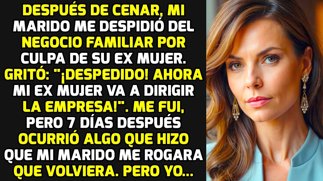 Después De Cenar, Mi Marido Me Despidió Del Negocio Familiar Por Culpa De Su Ex Mujer HISTORIAS VIDA