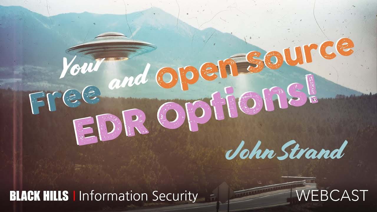 BHIS | Your Free and Open Source EDR Options! | John Strand | 1 Hour